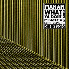 Makam - What Ya Doin'