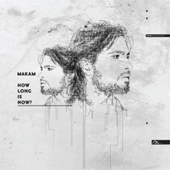 Makam - Things I Embody (Album Edit How Long Is Now)