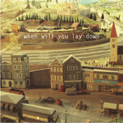 When Will You Lay Down