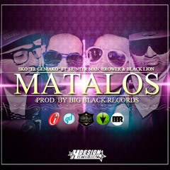 Brower & Black Lion  Ft - Sko 'El Geniako'  Y Hunter Man - Matalos (Prod. By Big Black Records)