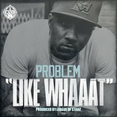 Problem feat. Bad Lucc - Like Whaaat (Dirty)