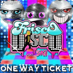 Frisco Disco feat. Ski - One Way Ticket (Preview)