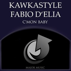 Kawkastyle & Fabio D'Elia - C'mon Baby (Fabio D'Elia Remix)  [FOR FREE DOWNLOAD]