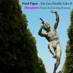 Pied Piper - Do You Really Like It (Akkaphella Drum & Dubstep Remix)