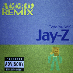 Jay-Z -Who You Wit (ACCRO Remix)