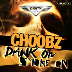 Choobz - Drink On, Smoke On (Original Mix) [Pop Rox Muzik] Out On Beatport NOW!