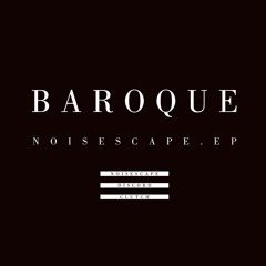 Baroque - Noisescape (Original Mix)