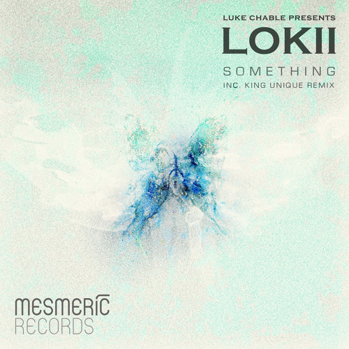 LUKE CHABLE presents LOKII - Something (Original Mix) - MESMERIC022 - OUT NOW!