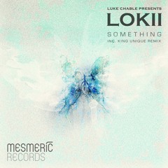 LUKE CHABLE presents LOKII - Something (Chable's 2004 Deep Space Lush Recliner Mix) - MESMERIC022