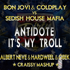 BonJovi & Coldplay Vs SHM - Antidote It's my troll (ALBERT NEVE & HARDWELL & OBEK · CRAISSY MASHUP)