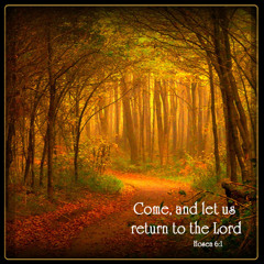 Hosea 6:1-6 "Come, and Let us Return to the Lord"