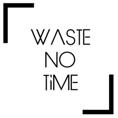 Waste NO Time #1