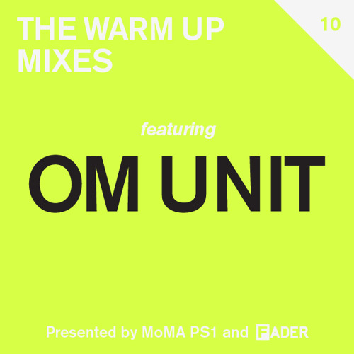 FADER MoMA PS1 Warm Up Mix: Om Unit