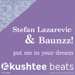 Stefan Lazarevic & Baunzz! - Put Me In Your Dream : Kushtee Beats OUT NOW