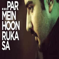 Par Mein Hoon Ruka Sa by Abbas Ali Khan