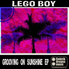 Lego Boy - Grooving on sunshine  Out on Beatport www.elektrikdreamsmusic.com