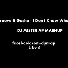 Tiko s Groove ft Gosha - I Don t Know What To Do (DJ MISTER AP MASHUP)
