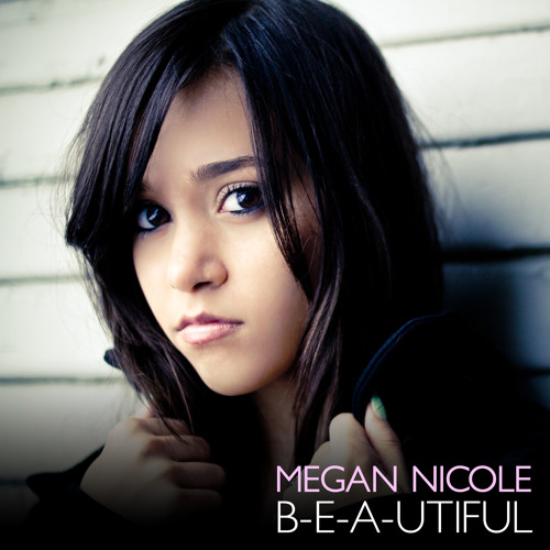 Megan Nicole - "B-e-a-utiful"