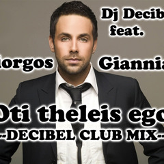 Dj Decibel feat. Giorgos Giannias - Oti theleis (Decibel Club Mix) --((Download link inside))--