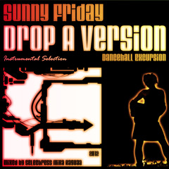 Sunny Friday - Drop A Version (Dancehall Excursion) (mixed by Selectress Mika Raguaa)