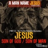 Jesus Son Of God Son Of Man A Man Name Jesus Sermon Series Mp3