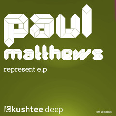 Paul Matthews - Represent EP : Kushtee Deep OUT NOW