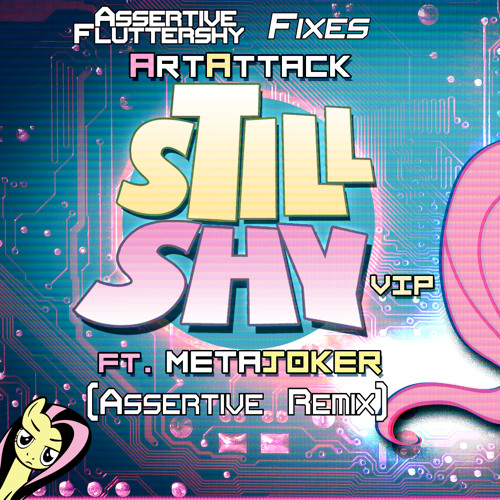 [REMIX WAR V] Assertive Fluttershy fixes ArtAttack (ft. Metajoker) - Still Shy VIP (Assertive Remix)