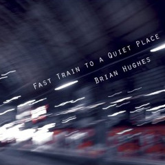 Brian Hughes : Fast Train To A Quiet Place (new)