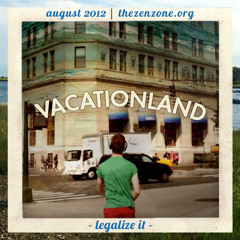 VACATIONLAND #5 - Legalize It | August 2012