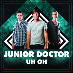 Junior Doctor - Uh Oh