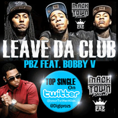 PBZ feat Bobby V. Leave Da Club