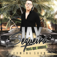 Mas Que Un Amigo- Jay Sequeira (C2E PRODUCTIONS)