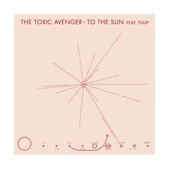 The Toxic Avenger - To The Sun feat TULIP