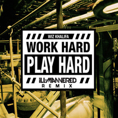 Wiz Khalifa - Work Hard Play Hard (ill-Mannered Remix)