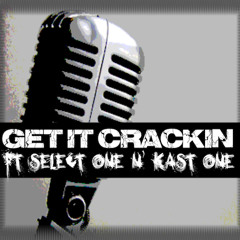Get It Crackin - Select One N' Kast One