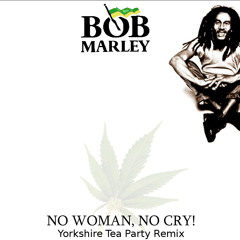 Bob Marley - No Woman No Cry (Yorkshire Tea Party Remix) FULL TRACK, FREE 320kbps MP3