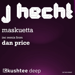 J-Hecht - Maskuetta (Original Mix & Dan Price Remix) : Kushtee Deep OUT NOW