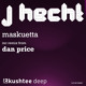 on J-Hecht - Maskuetta (Original Mix &amp; Dan Price Remix) : Kushtee Deep OUT NOW