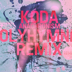 Koda - Anachronism (POLYHYMNIΔ Remix)