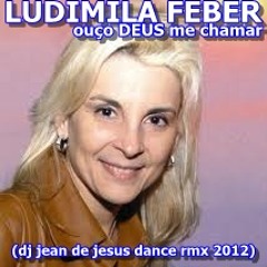 Ludimila feber-ouço DEUS me chamar(dj jean de jesus dance rmx 2012)