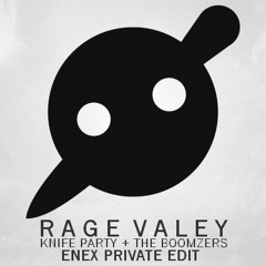 Knife Party + The Boomzers - Rage Valley (Enex Private Edit)