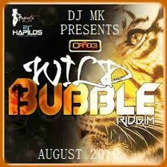 WILD BUBBLE RIDDIM - MIXED BY DJ MK (September 2012)