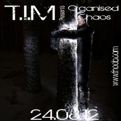 T.I.M Present Organised Chaos 240812