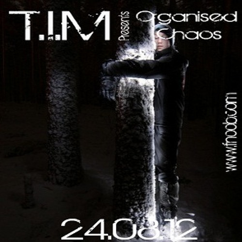 T.I.M Present Organised Chaos 240812