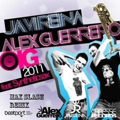Javi Reina, Alex Guerrero,Syntheticsax - Oig 2011 (Max Slash Remix)