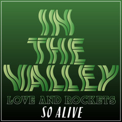 Love and Rockets – So Alive (In The Valley Refix)
