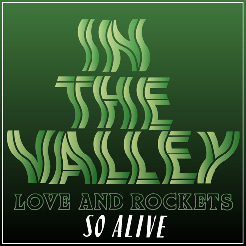 Love and Rockets – So Alive (In The Valley Refix)