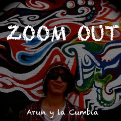 Arun y la Cumbia-Zoom Out (DL in description)