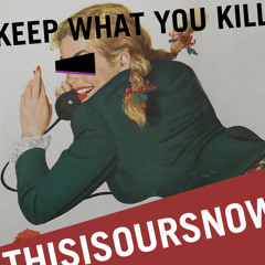 THISISOURSNOW - Keep What You Kill