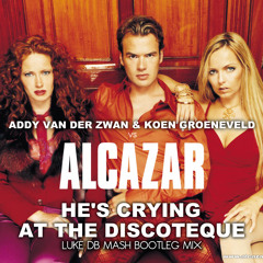 Addy Van Der Zwan & Koen Groeneveld Vs Alcazar - He's Crying At The Discoteque (Luke DB Bootleg Mix)